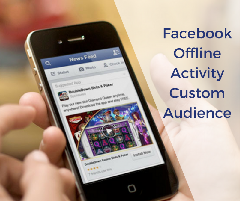Facebook’s New Offline Activity Custom Audience Feature for Retargeting