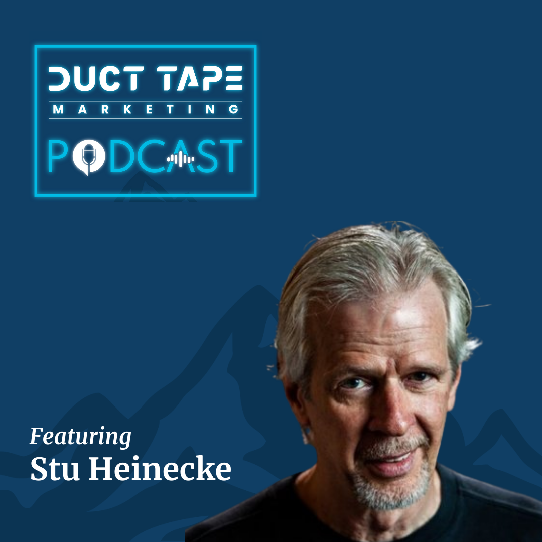 Stu Heinecke, a guest on the Duct Tape Marketing Podcast