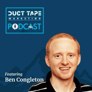Ben Congleton, guest on the Duct Tape Marketing Podcast