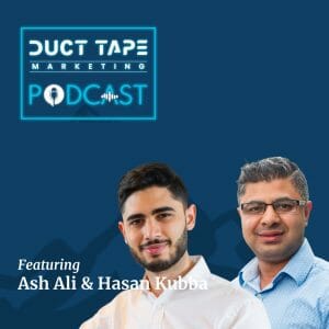 Ash Ali & Hasan Kubba, guests on the Duct Tape Marketing Podcast