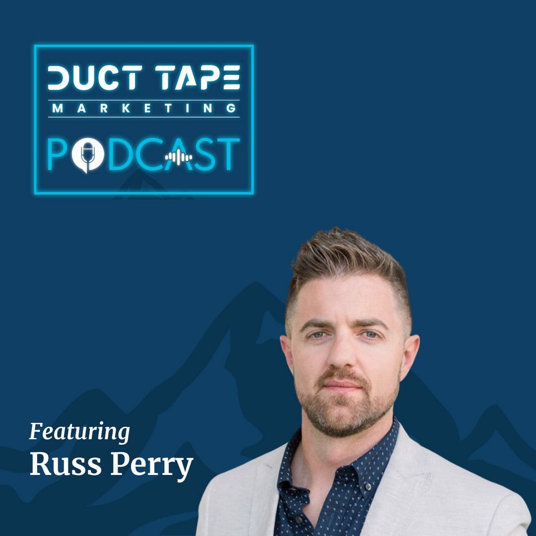 Russ Perry, a guest on the Duct Tape Marketing Podcast