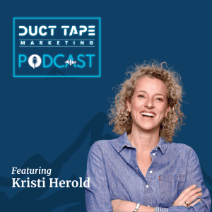 Kristi Herold, a guest on the Duct Tape Marketing Podcast