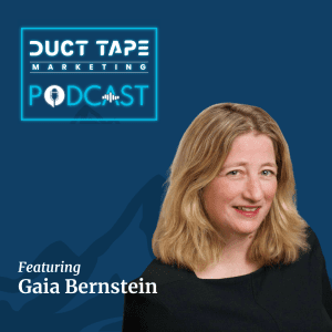 Gaia Bernstein, a guest on the Duct Tape Marketing Podcast