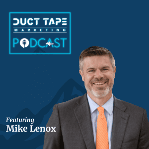 Mike Lenox, a guest on the Duct Tape Marketing Podcast