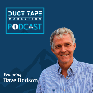 Dave Dodson, a guest on the Duct Tape Marketing Podcast