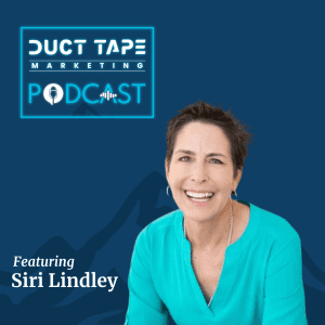 Siri Lindley, a guest on the Duct Tape Marketing Podcast