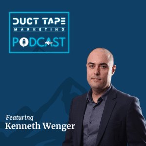 Kenneth Wenger, a guest on the Duct Tape Marketing Podcast