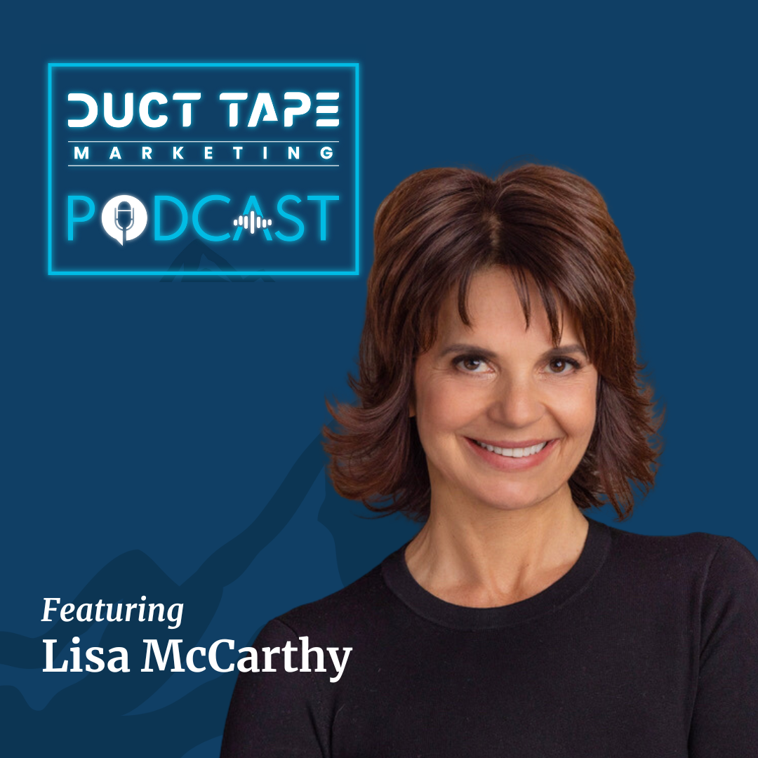Lisa McCarthy, a guest on the Duct Tape Marketing Podcast