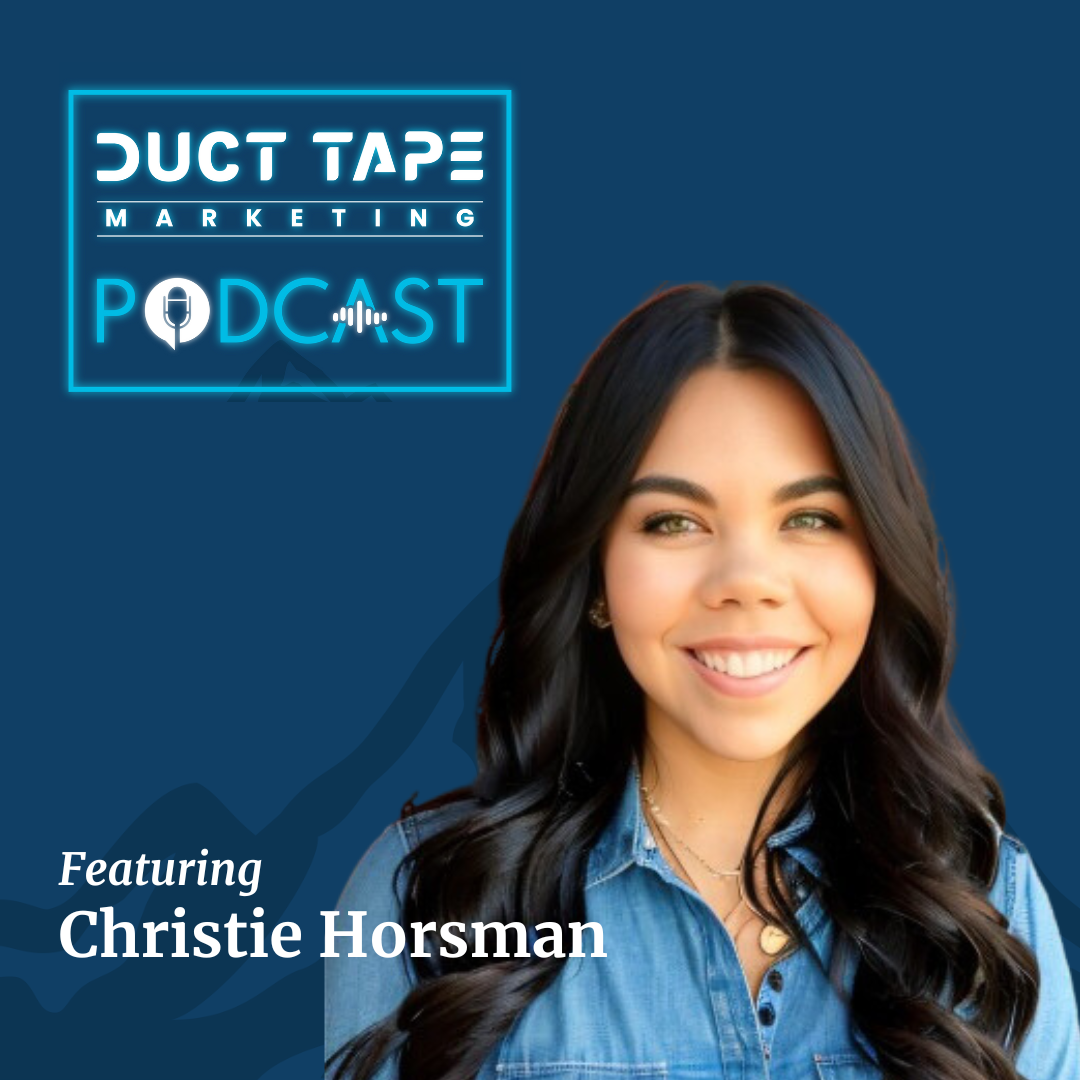 The Duct Tape Marketing Podcast Christie Horsman